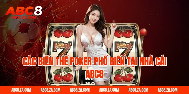 Các biến thể Poker phổ biến tại nhà cái ABC8