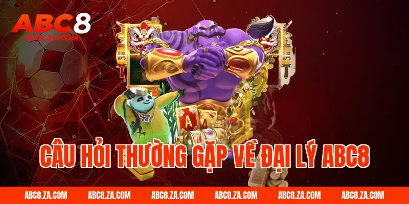 Câu hỏi thường gặp về Đại Lý Abc8