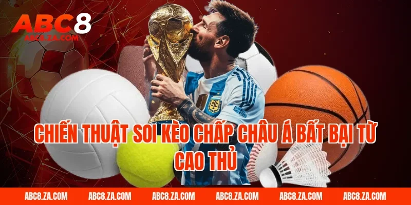 Chiến thuật soi kèo chấp châu á bất bại từ cao thủ