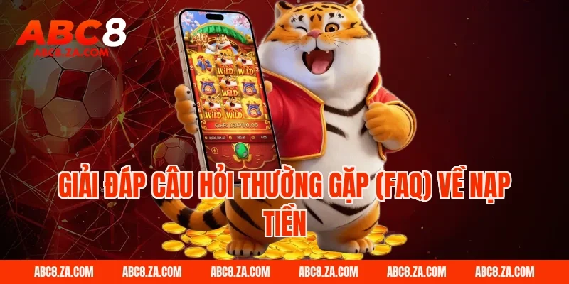 Giải đáp câu hỏi thường gặp (FAQ) về nạp tiền