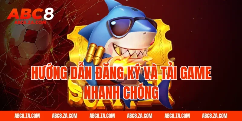 Hướng dẫn đăng ký và tải game nhanh chóng