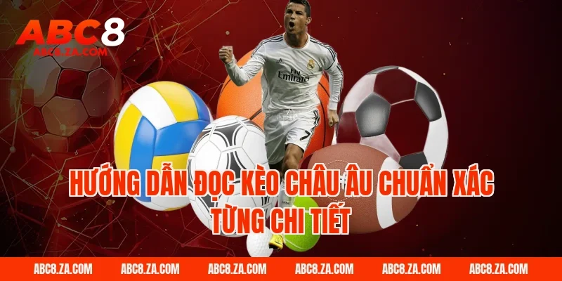 Hướng dẫn đọc kèo châu âu chuẩn xác từng chi tiết