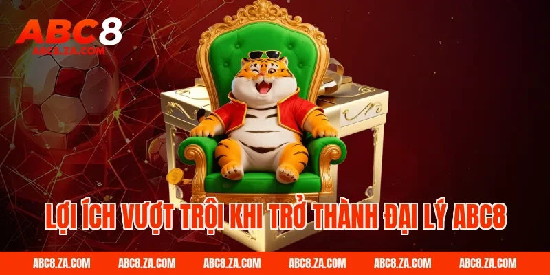 Lợi ích vượt trội khi trở thành Đại Lý Abc8