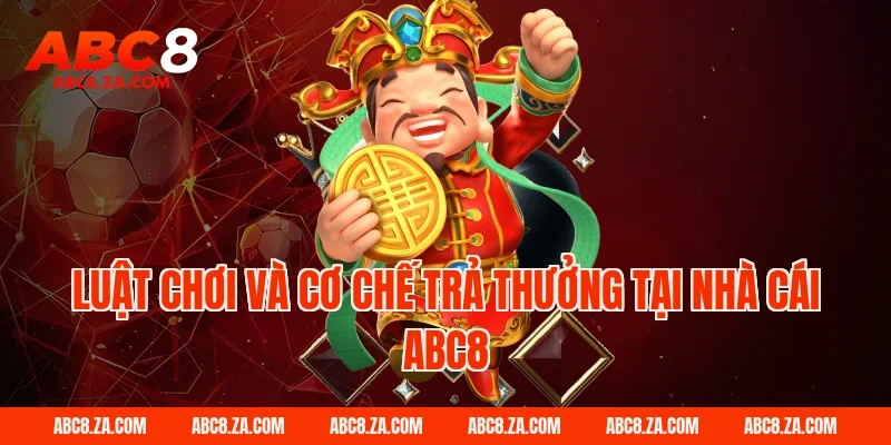Luật chơi và cơ chế trả thưởng tại nhà cái ABC8
