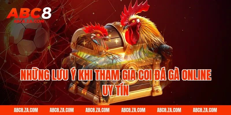 Những lưu ý khi tham gia coi đá gà online uy tín