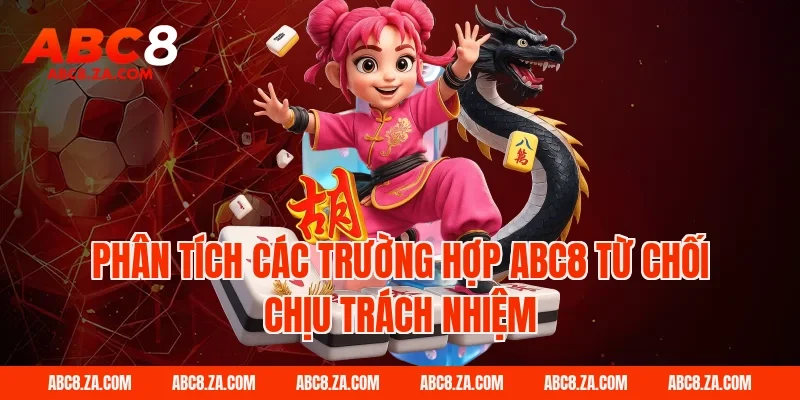 Phân tích các trường hợp ABC8 từ chối chịu trách nhiệm