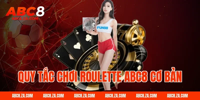Quy tắc chơi roulette ABC8 cơ bản