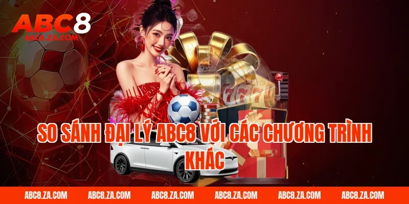 So sánh Đại Lý Abc8 với các chương trình khác