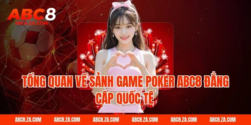 Tổng quan về sảnh game Poker ABC8 đẳng cấp quốc tế