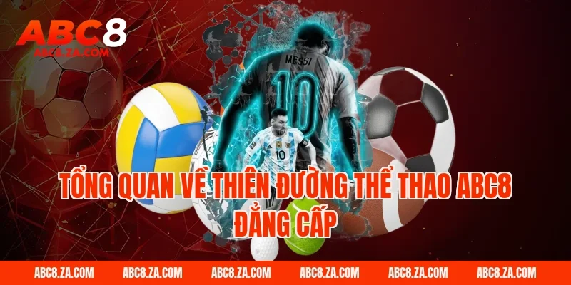 Tổng quan về thiên đường Thể Thao ABC8 đẳng cấp