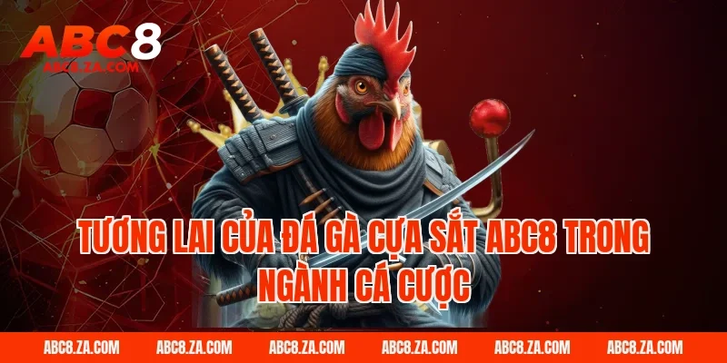 Tương lai của đá gà cựa sắt ABC8 trong ngành cá cược