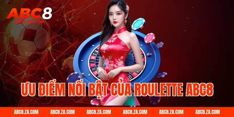 Ưu điểm nổi bật của roulette ABC8