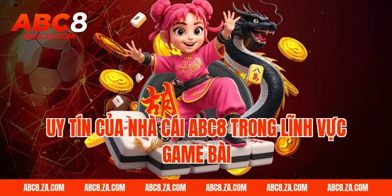 Uy tín của nhà cái ABC8 trong lĩnh vực game bài